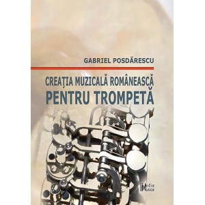 Gabriel Posdărescu - Creația muzicală românească pentru trompetă